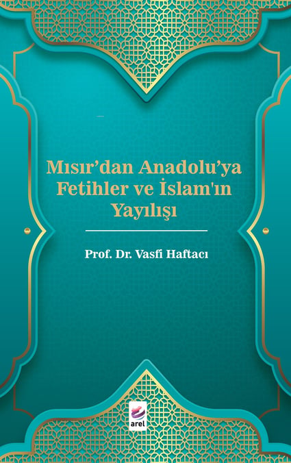 Mısır'dan Anadolu'ya Fetihler ve İslam'ın Yayılışı Prof. Dr. Vasfi Haftacı  - Kitap