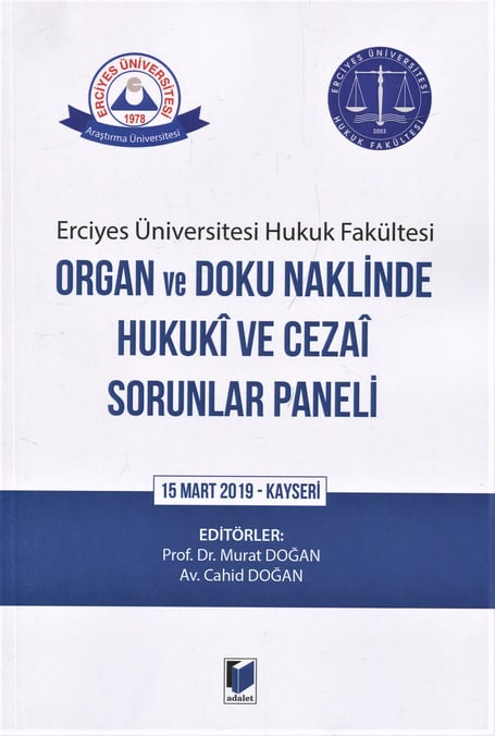 Erciyes Üniversitesi Hukuk Fakültesi Organ ve Doku Naklinde Hukuki ve Cezai Sorunlar Paneli 15 Mart 2019 – Kayseri Prof. Dr. Murat Doğan, Cahid Doğan  - Kitap