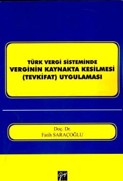 Türk Vergi Sisteminde Verginin Kaynakta Kesilmesi (Tevkifat) Uygulaması Doç. Dr. Fatih Saraçoğlu  - Kitap