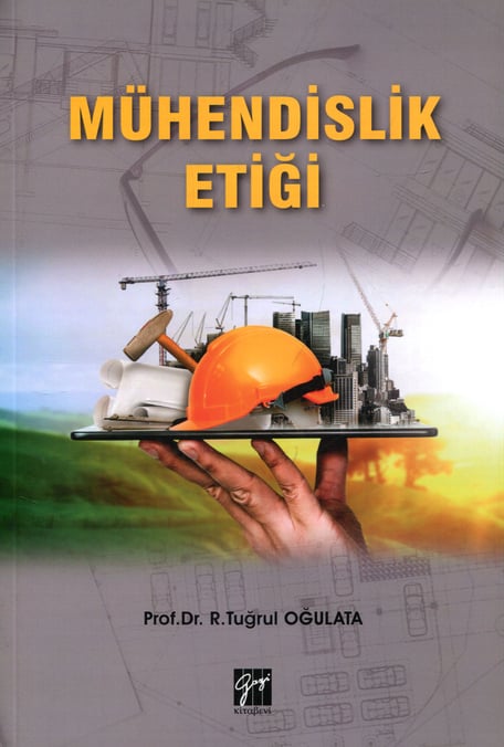 Mühendislik Etiği Prof. Dr. R. Tuğrul Oğulata  - Kitap