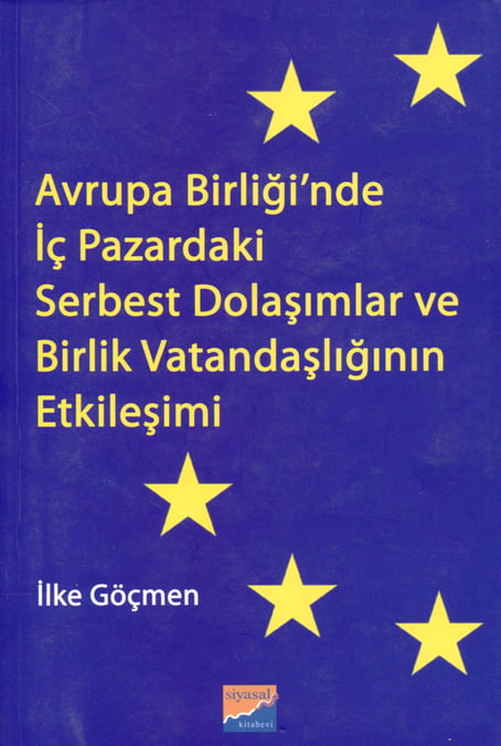 Avrupa Birliği'nde İç Pazardaki Serbest Dolaşımlar ve Birlik Vatandaşlığının Etkileşimi İlke Göçmen  - Kitap