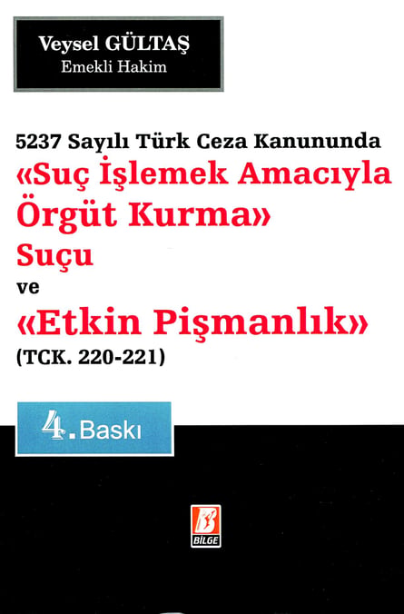 5237 Sayılı Türk Ceza Kanununda Suç İşlemek Amacıyla Örgüt Kurma Suçu ve Etkin Pişmanlık (TCK  220–221) Veysel Gültaş  - Kitap