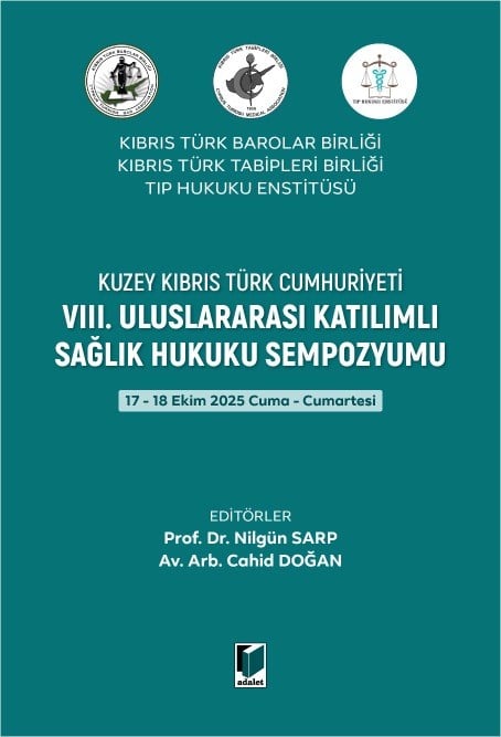 Kuzey Kıbrıs Türk Cumhuriyeti VIII. Uluslararası Katılımlı Sağlık Hukuku Sempozyumu 17 – 18 Ekim 2025 Prof. Dr. Nilgün Sarp, Av. Arb. Cahid Doğan  - Kitap