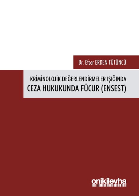 Kriminolojik Değerlendirmeler Işığında Ceza Hukukunda Fücur (Ensest) Dr. Efser Erden Tütüncü  - Kitap