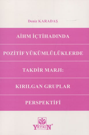 AİHM İçtihadında Pozitif Yükümlülüklerde Takdir Marjı: Kırılgan Gruplar Perspektifi
