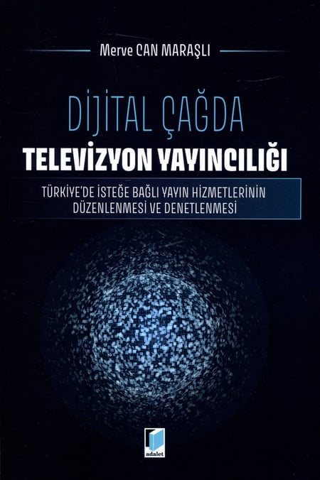 Dijital Çağda Televizyon Yayıncılığı Türkiye'de İsteğe Bağlı Yayın Hizmetlerinin Düzenlenmesi ve Denetlenmesi Merve Can Maraşlı  - Kitap