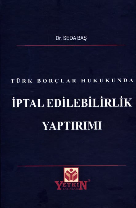 Türk Borçlar Hukukunda İptal Edilebilirlik Yaptırımı Dr. Seda Baş  - Kitap