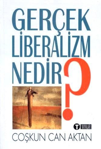 Gerçek Liberalizm Nedir? Coşkun Can Aktan  - Kitap