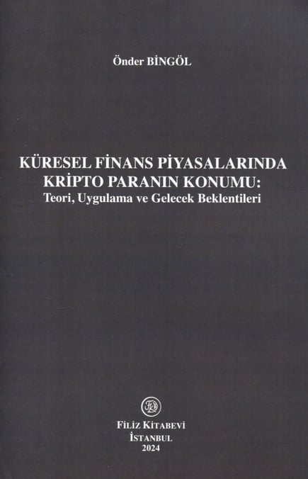 Küresel Finans Piyasalarında Kripto Paranın Konumu Teori, Uygulama ve Gelecek Beklentileri Önder Bingöl  - Kitap