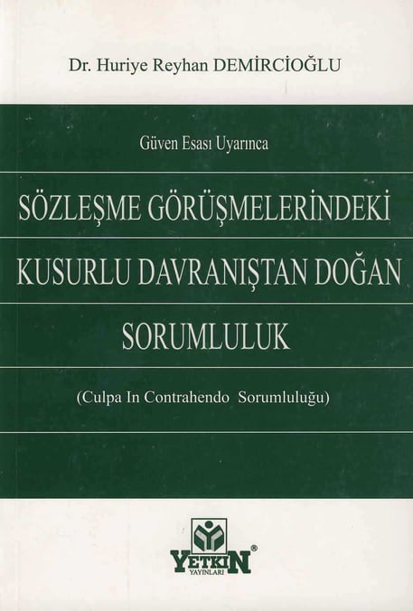 Güven Esası Uyarınca Sözleşme Görüşmelerindeki Kusurlu Davranıştan Doğan Sorumluluk (Culpa In Contrahendo Sorumluluğu) Dr. Huriye Reyhan Demircioğlu  - Kitap