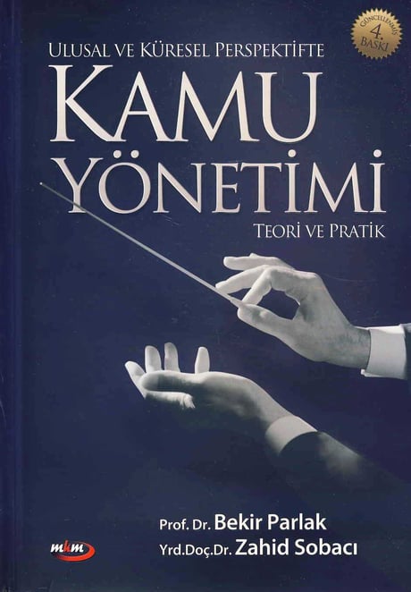 Ulusal ve Küresel Perspektifte Kamu Yönetimi Teorik ve Pratik Prof. Dr. Bekir Parlak, Yrd. Doç. Dr. Zahid Sobacı  - Kitap