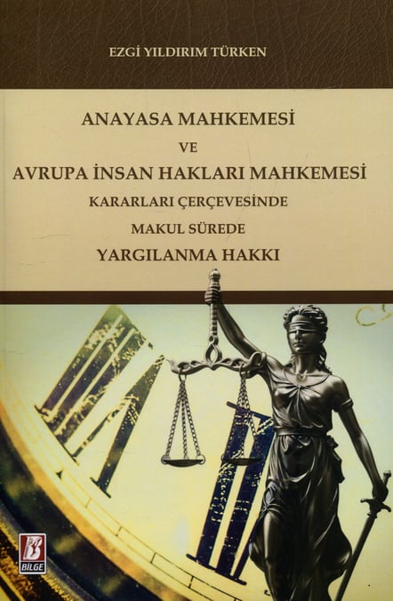 Anayasa Mahkemesi ve Avrupa İnsan Hakları Mahkemesi Kararları Çerçevesinde Makul Sürede Yargılanma Hakkı Ezgi Yıldırım Türken  - Kitap