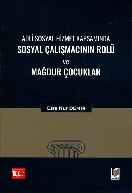 Adli Sosyal Hizmet Kapsamında Sosyal Çalışmacının Rolü ve Mağdur Çocuklar Esra Nur Demir  - Kitap
