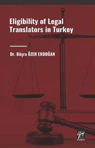 Eligibility of Legal Translators in Turkey Dr. Büşra Özer Erdoğan  - Kitap