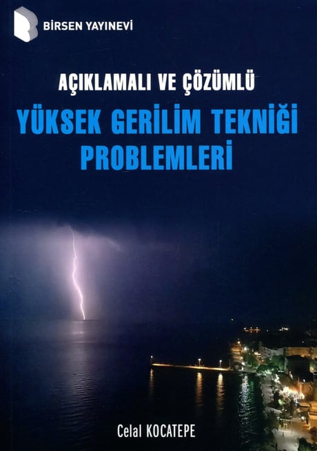 Açıklamalı ve Çözümlü Yüksek Gerilim Tekniği Problemleri Prof. Dr. Celal Kocatepe  - Kitap