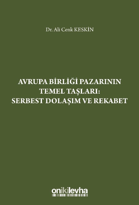 Avrupa Birliği Pazarının Temel Taşları: Serbest Dolaşım ve Rekabet Dr. Ali Cenk Keskin  - Kitap