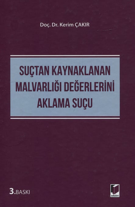 Suçtan Kaynaklanan Malvarlığı Değerlerini Aklama Suçu Doç. Dr. Kerim Çakır  - Kitap