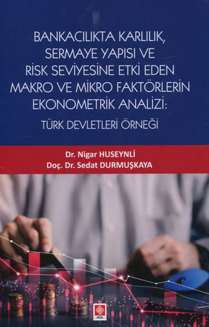 Bankacılık Karlılık, Sermaye Yapısı ve Risk Seviyesine Etki Eden Makro ve Mikro Faktörlerin Ekonometrik Analizi