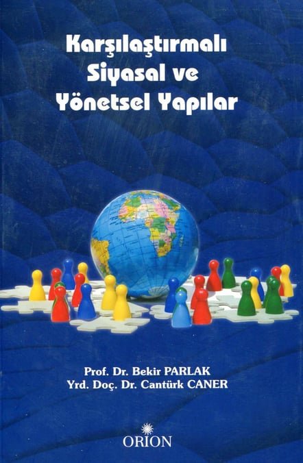 Karşılaştırmalı Siyasal ve Yönetsel Yapılar Prof. Dr. Bekir Parlak, Yrd. Doç. Dr. Cantürk Caner  - Kitap