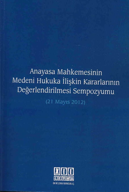 Anayasa Mahkemesinin Medeni Hukuka İlişkin Kararlarının Değerlendirilmesi Sempozyumu (21 Mayıs 2012) Prof. Dr. Tufan Öğüz, Prof. Dr. İlhan Helvacı  - Kitap
