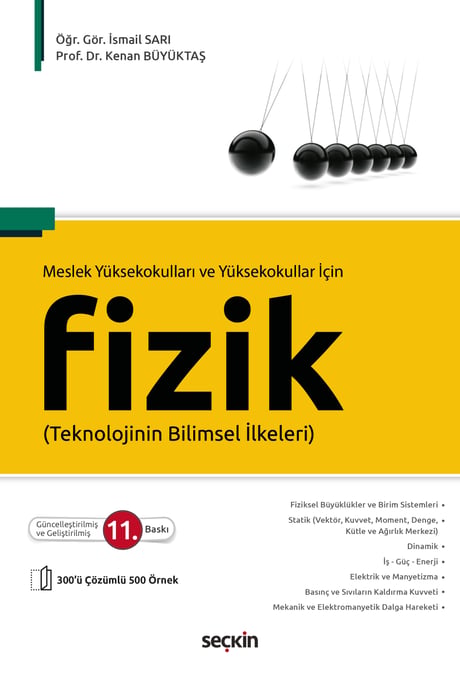Meslek Yüksekokulları ve Yüksekokullar İçin Fizik
 Teknolojinin Bilimsel İlkeleri Öğr. Gör. İsmail Sarı, Prof. Dr. Kenan Büyüktaş  - Kitap