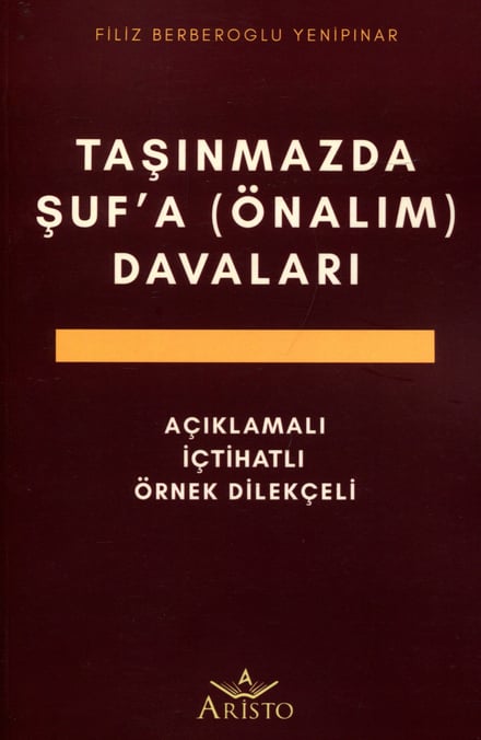 Açıklamalı – İçtihatlı – Örnek Dilekçeli Taşınmaz Şufa (Önalım) Davaları Filiz Berberoğlu Yenipınar  - Kitap