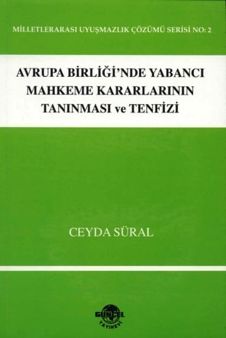 Avrupa Birliği'nde Yabancı Mahkeme Kararlarının Tanınması ve Tenfizi Ceyda Süral Efeçınar  - Kitap