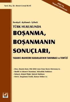 Boşanma, Boşanmanın Sonuçları Yabancı Mahkeme Kararlarının Tanınması ve Tenfizi Yrd. Doç. Dr. Ahmet Cemal Ruhi  - Kitap