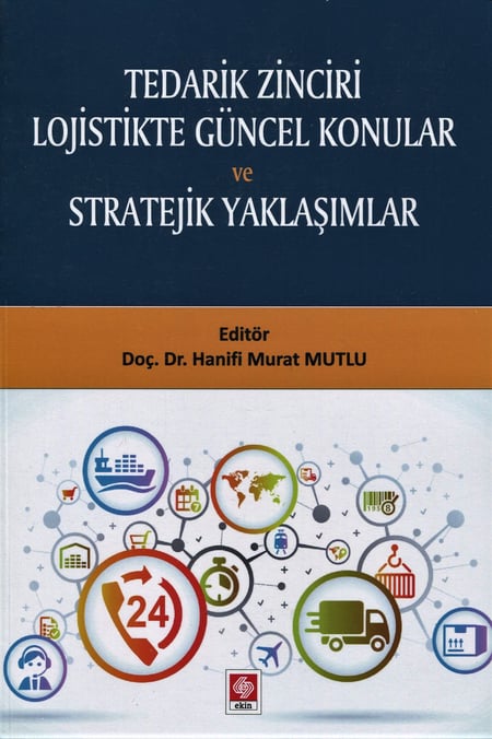 Tedarik Zinciri Lojistikte Güncel Konular ve Stratejik Yaklaşımlar Doç. Dr. Hanifi Murat Mutlu  - Kitap