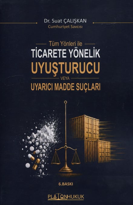 Tüm Yönleriyle Ticarete Yönelik Uyuşturucu veya Uyarıcı Madde Suçları  Dr. Suat Çalışkan  - Kitap