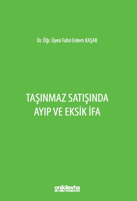 Taşınmaz Satışında Ayıp ve Eksik İfa Dr. Öğr. Üyesi Fahri Erdem Kaşak  - Kitap