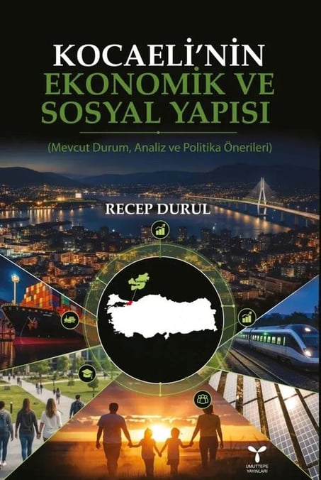 Kocaeli'nin Ekonomik ve Sosyal Yapısı (Mevcut Durum, Analiz ve Politika Önerileri) Recep Durul  - Kitap