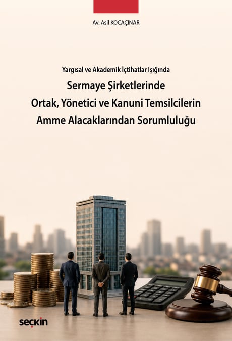 Yargısal ve Akademik İçtihatlar Işığında Sermaye Şirketlerinde Ortak, Yönetici ve Kanuni Temsilcilerin Amme Alacaklarından Sorumluluğu Av. Asil Kocaçınar  - Kitap