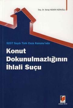 Konut Dokunulmazlığının İhlali Suçu Doç. Dr. Serap Keskin Kiziroğlu  - Kitap