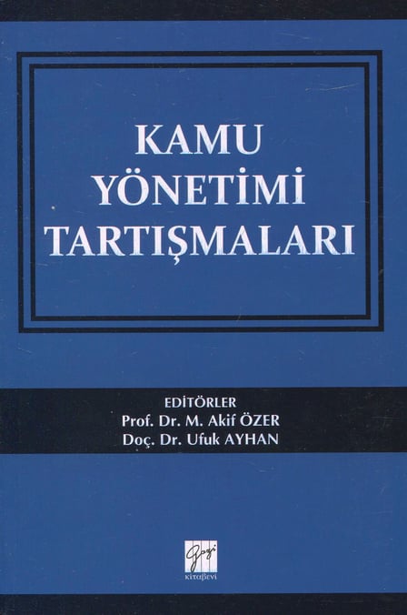 Kamu Yönetimi Tartışmaları Prof. Dr. M. Akif Özer, Doç. Dr. Ufuk Ayhan  - Kitap