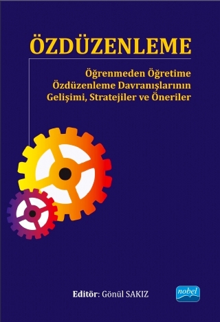 Özdüzenleme Öğrenmeden Öğretime Özdüzenleme Davranışlarının Gelişimi, Stratejiler ve Öneriler  Gönül Sakız  - Kitap