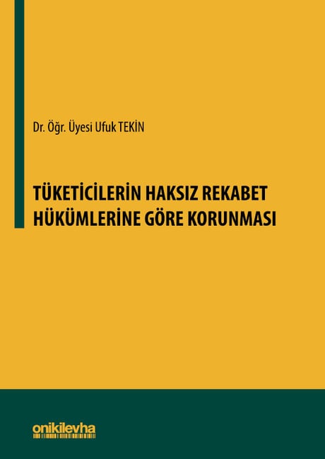 Tüketicilerin Haksız Rekabet Hükümlerine Göre Korunması Dr. Öğr. Üyesi Ufuk Tekin  - Kitap
