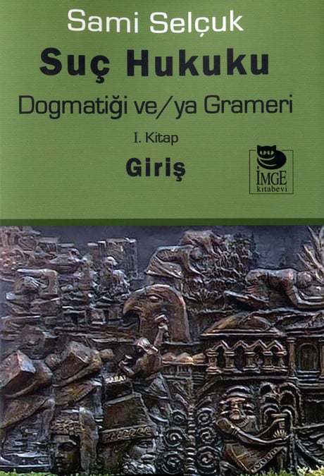 Suç Hukuku Dogmatiği ve/ya Grameri (I. Kitap) Giriş Prof. Dr. Sami Selçuk  - Kitap