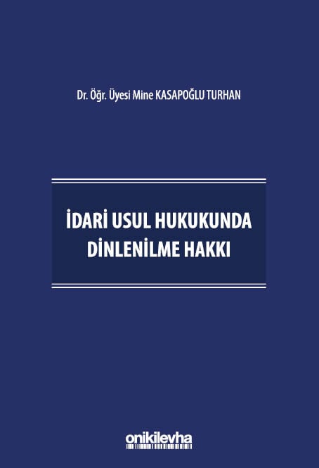 İdari Usul Hukukunda Dinlenilme Hakkı Dr. Öğr. Üyesi Mine Kasapoğlu Turhan  - Kitap