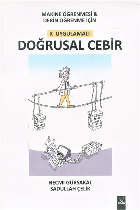 Makine Öğrenmesi ve Derin Öğrenme için R Uygulamalı Doğrusal Cebir Necmi Gürsakal, Sadullah Çelik  - Kitap