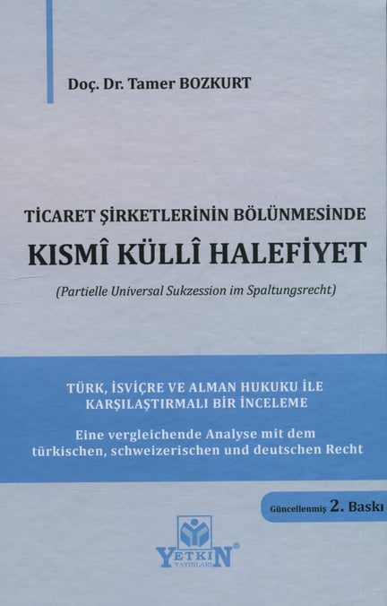 Ticaret Şirketlerinin Bölünmesinde Kısmî Küllî Halefiyet (Partielle Universal Sukzession im Spaltungsrecht) Doç. Dr. Tamer Bozkurt  - Kitap