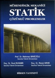 Mühendislik Mekaniği Statik Çözümlü Problemler Prof. Dr. Mehmet Bakioğlu  - Kitap