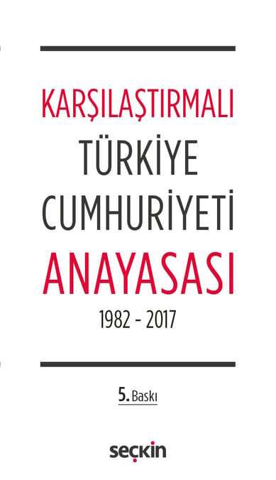 Karşılaştırmalı Türkiye Cumhuriyeti Anayasası 1982 – 2017 Seçkin Yayıncılık  - Kitap