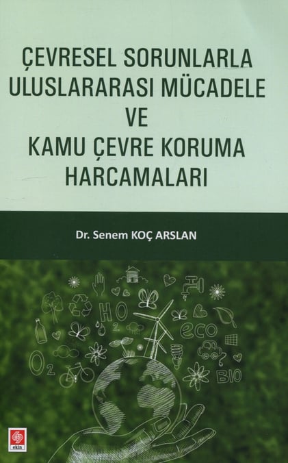 Çevresel Sorunlarla Uluslararası Mücadele ve Kamu Çevre Koruma Harcamaları Senem Koç Arslan  - Kitap