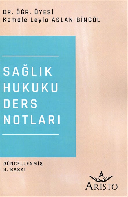 Sağlık Hukuku Ders Notları Dr. Öğr. Üyesi Kemale Leyla Aslan Bingöl  - Kitap