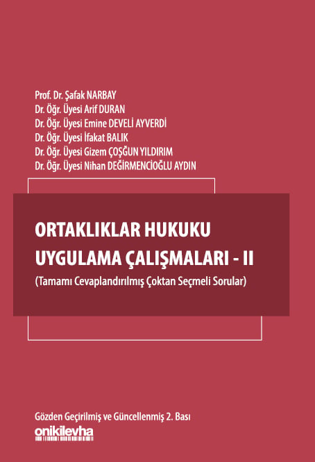Ortaklıklar Hukuku Uygulama Çalışmaları – II Prof. Dr. Şafak Narbay, Dr. Öğr. Üyesi Arif Duran, Dr. Öğr. Üyesi Emine Develi Ayverdi, Dr. Öğr. Üyesi İfakat Balık, Dr. Öğr. Üyesi Gizem Çoşğun Yıldı  - Kitap