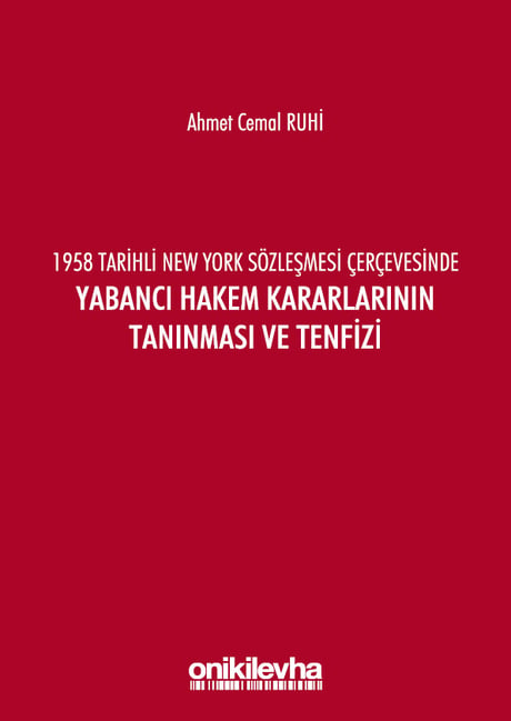 1958 Tarihli New York Sözleşmesi Çerçevesinde Yabancı Hakem Kararlarının Tanınması ve Tenfizi Ahmet Cemal Ruhi  - Kitap