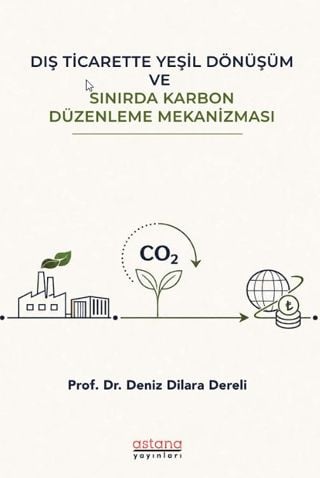 Dış Ticarette Yeşil Dönüşüm ve Sınırda Karbon Düzenleme Mekanizması Prof. Dr. Deniz Dilara Dereli  - Kitap