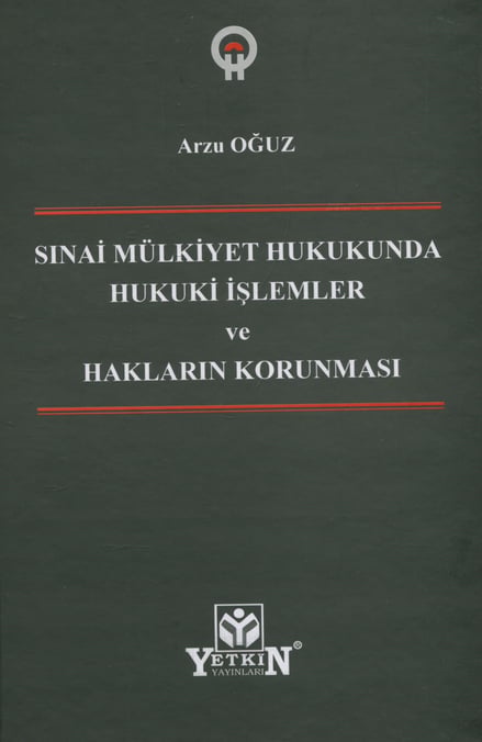 Sınai Mülkiyet Hukukunda Hukuki İşlemler ve Hakların Korunması Arzu Oğuz  - Kitap