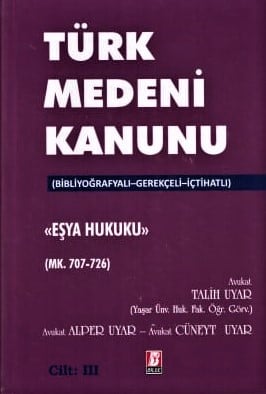 Bibliyografyalı – Gerekçeli – İçtihatlı Türk Medeni Kanunu "Eşya Hukuku" 6 Cilt  Talih Uyar, Alper Uyar, Cüneyt Uyar  - Kitap
